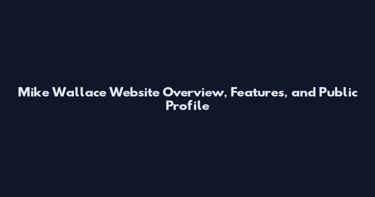 Mike Wallace Website Overview, Features, and Public Profile