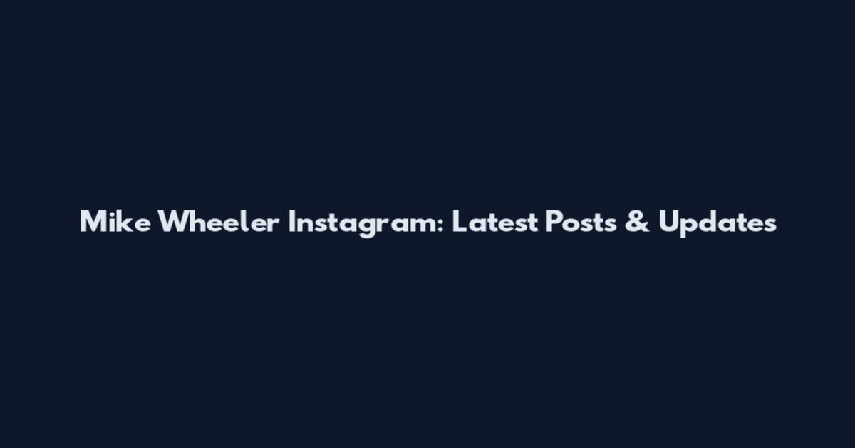 Mike Wheeler Instagram: Latest Posts & Updates