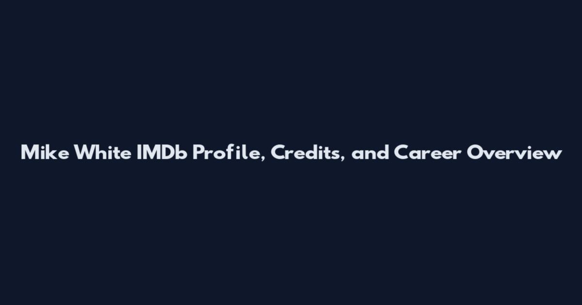 Mike White IMDb Profile, Credits, and Career Overview