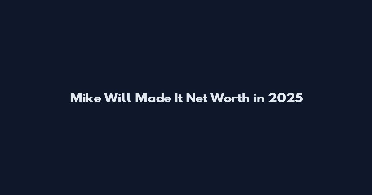 Mike Will Made It Net Worth in 2025
