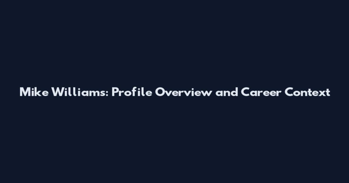 Mike Williams: Profile Overview and Career Context