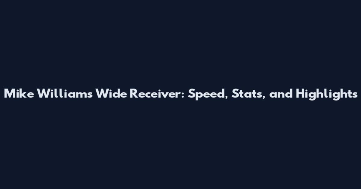 Mike Williams Wide Receiver: Speed, Stats, and Highlights