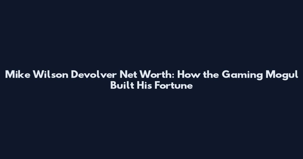 Mike Wilson Devolver Net Worth: How the Gaming Mogul Built His Fortune
