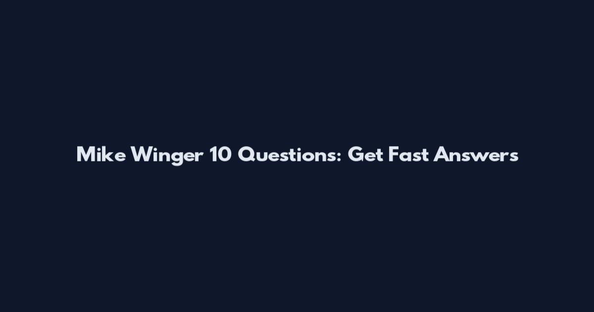 Mike Winger 10 Questions: Get Fast Answers