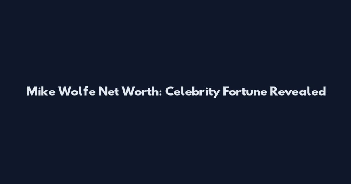 Mike Wolfe Net Worth: Celebrity Fortune Revealed
