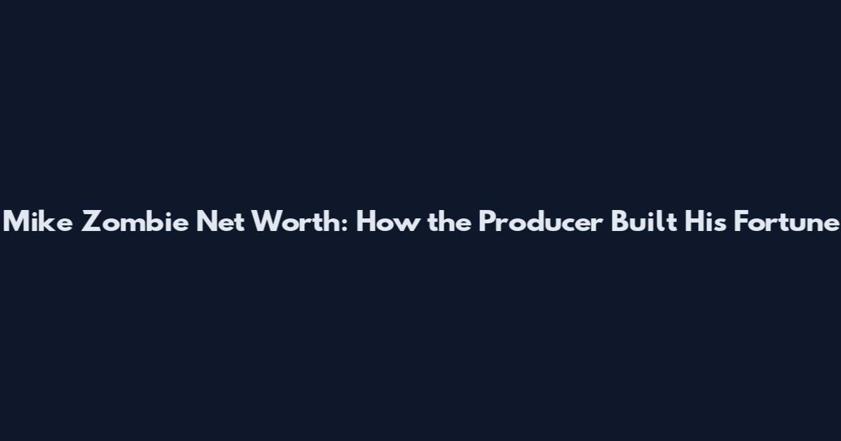 Mike Zombie Net Worth: How the Producer Built His Fortune