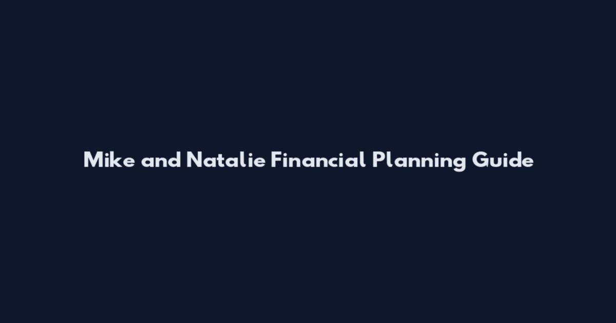 Mike and Natalie Financial Planning Guide