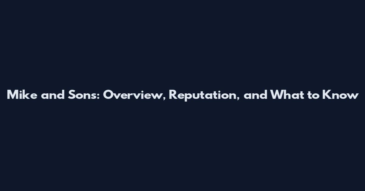 Mike and Sons: Overview, Reputation, and What to Know