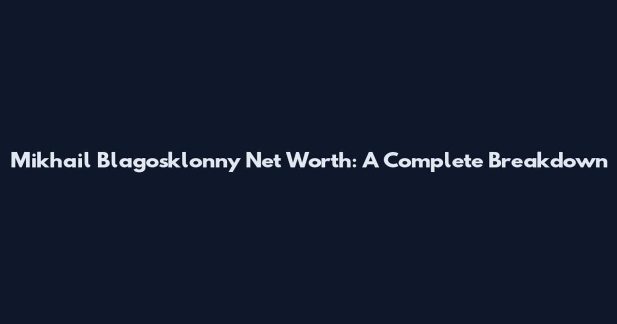 Mikhail Blagosklonny Net Worth: A Complete Breakdown