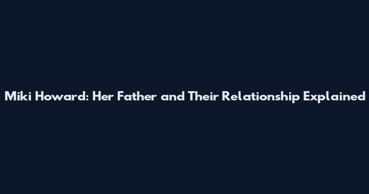 Miki Howard: Her Father and Their Relationship Explained