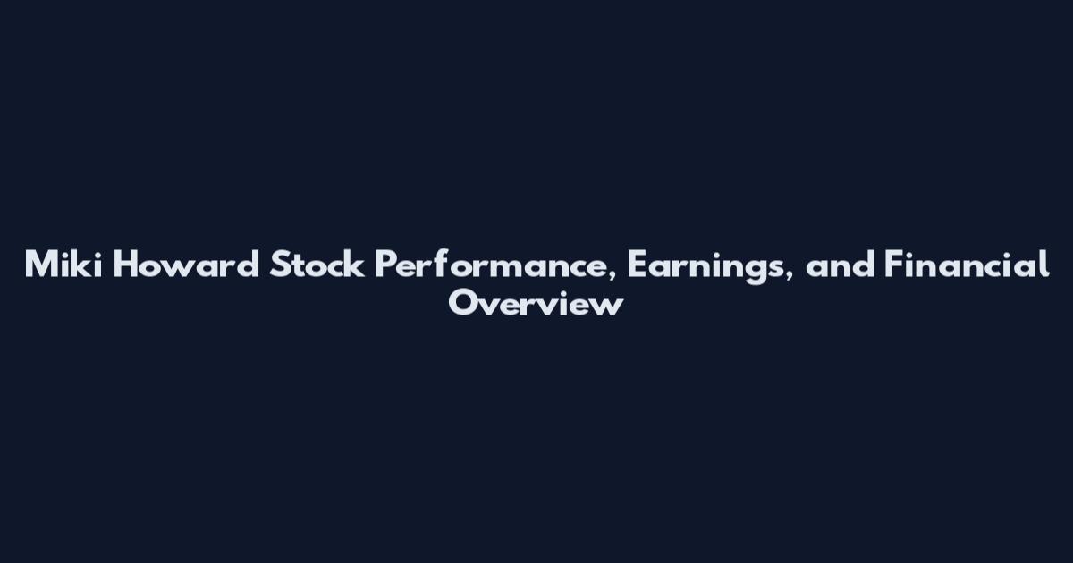 Miki Howard Stock Performance, Earnings, and Financial Overview