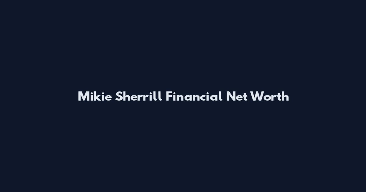 Mikie Sherrill Financial Net Worth