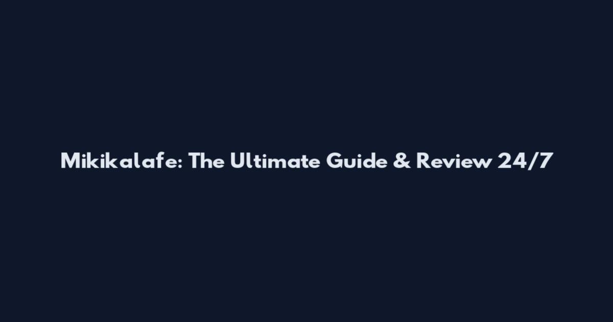 Mikikalafe: The Ultimate Guide & Review 24/7