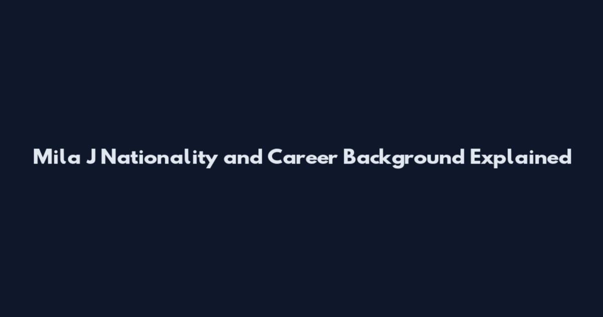 Mila J Nationality and Career Background Explained