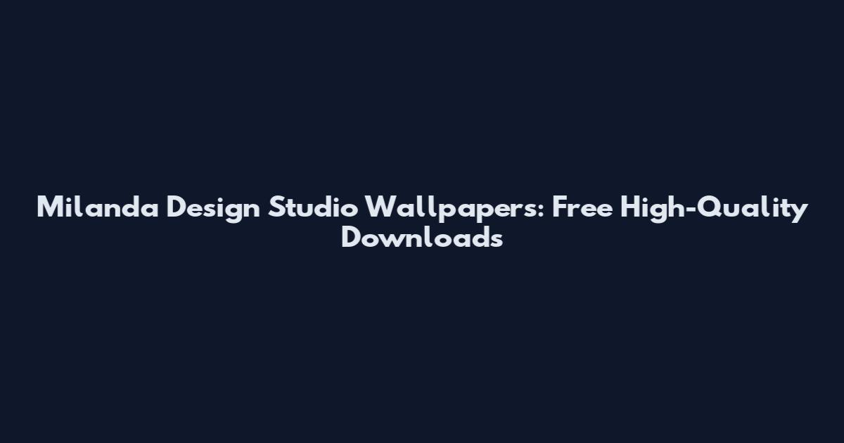 Milanda Design Studio Wallpapers: Free High-Quality Downloads