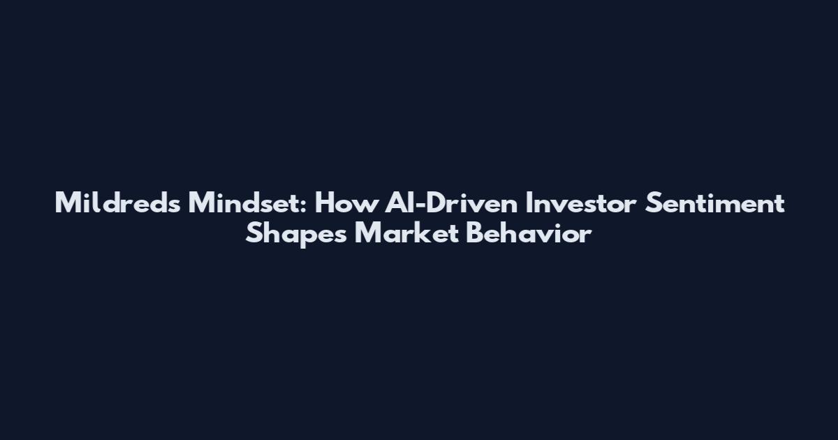 Mildred's Mindset: How AI-Driven Investor Sentiment Shapes Market Behavior