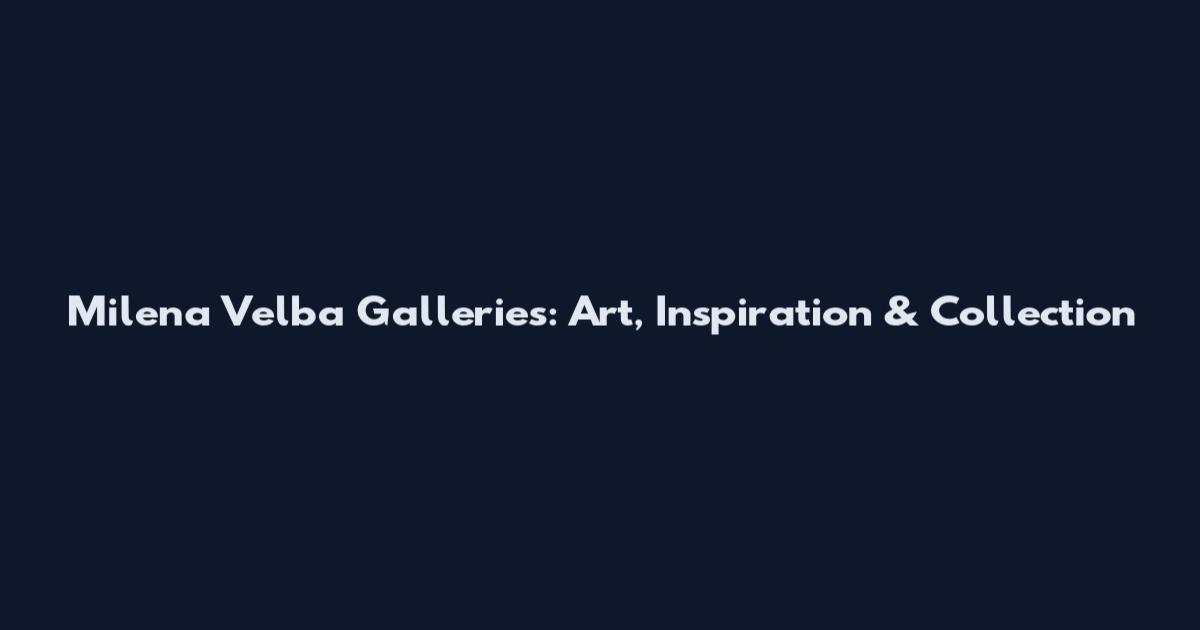 Milena Velba Galleries: Art, Inspiration & Collection