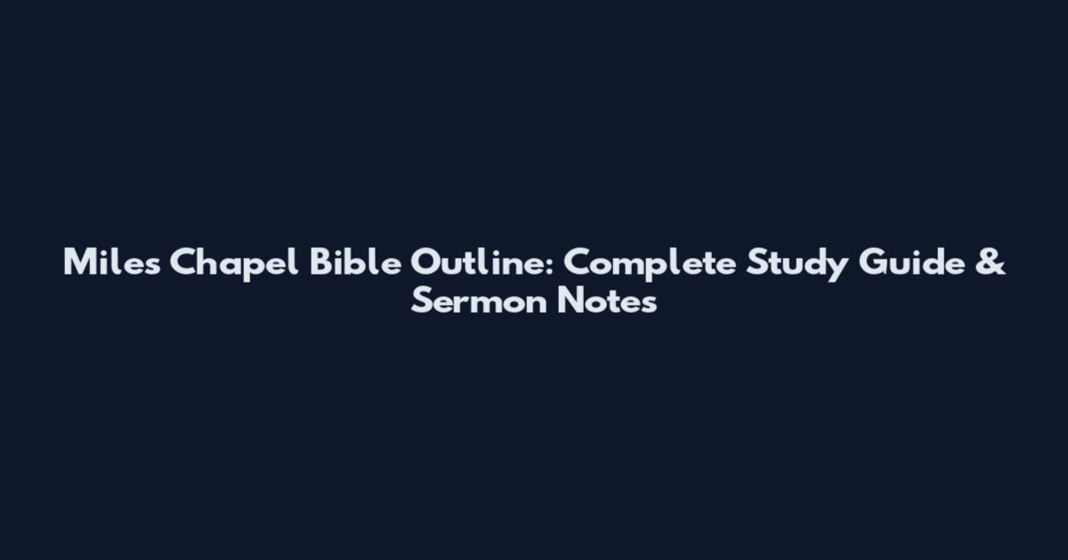 Miles Chapel Bible Outline: Complete Study Guide & Sermon Notes