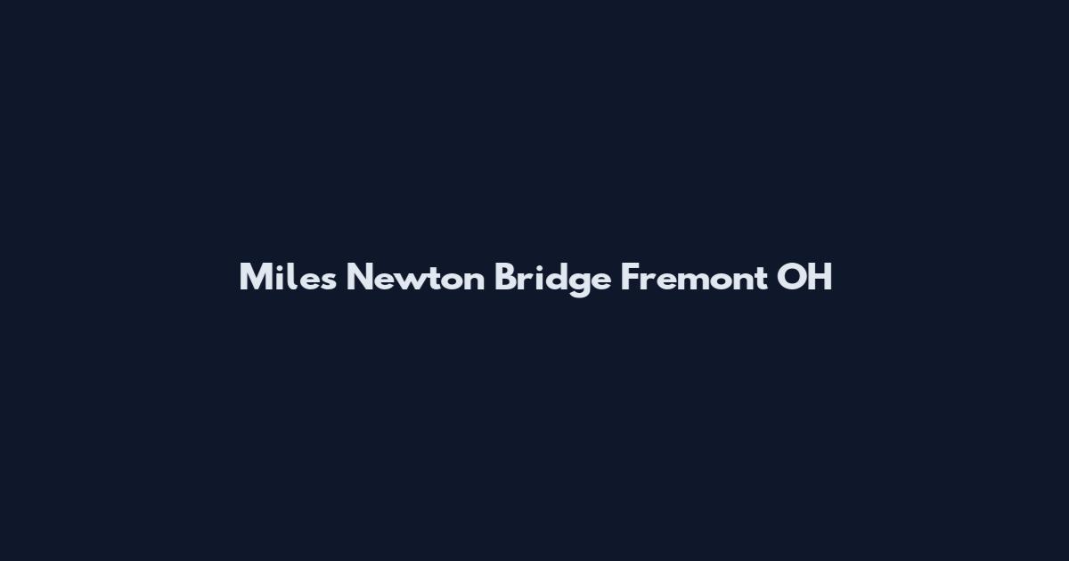 Miles Newton Bridge Fremont OH