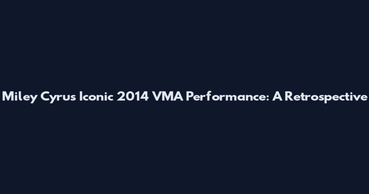 Miley Cyrus' Iconic 2014 VMA Performance: A Retrospective
