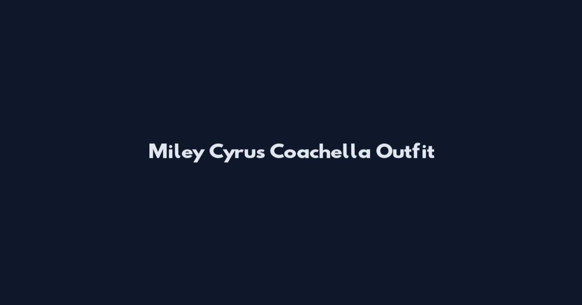 Miley Cyrus Coachella Outfit
