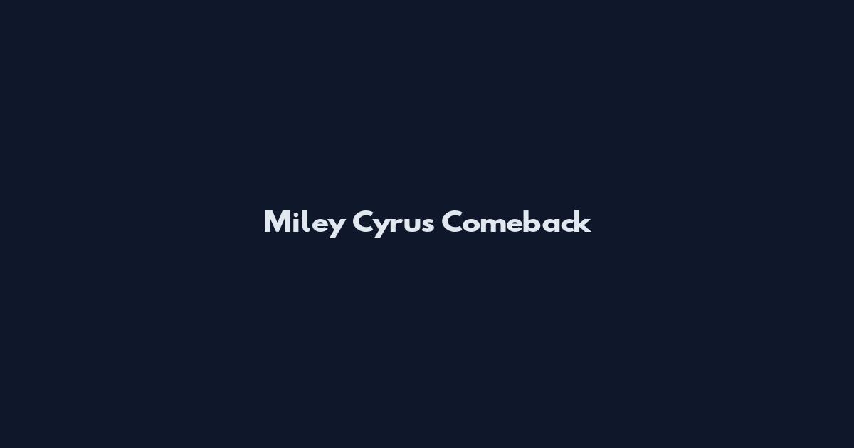 Miley Cyrus Comeback
