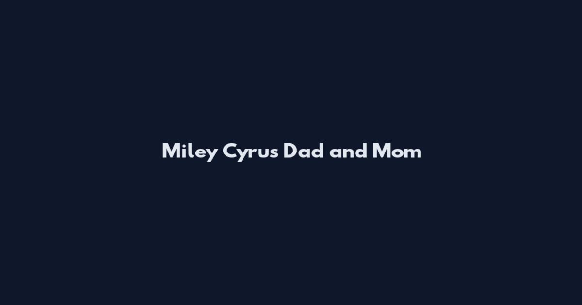Miley Cyrus Dad and Mom