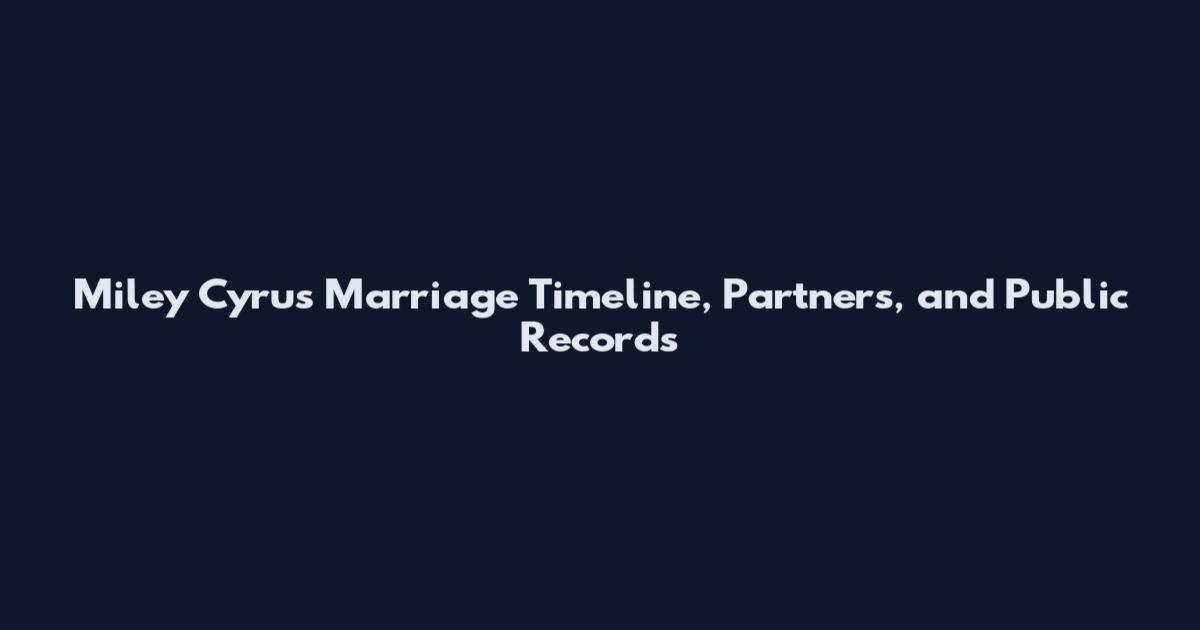 Miley Cyrus Marriage Timeline, Partners, and Public Records