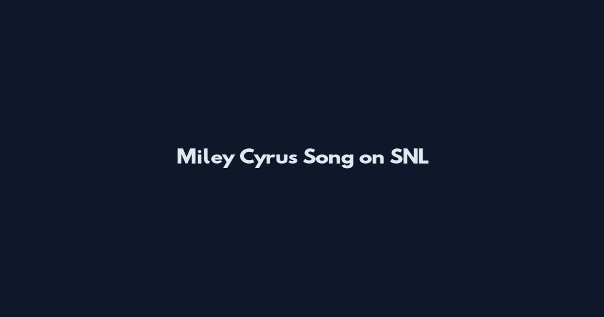 Miley Cyrus Song on SNL