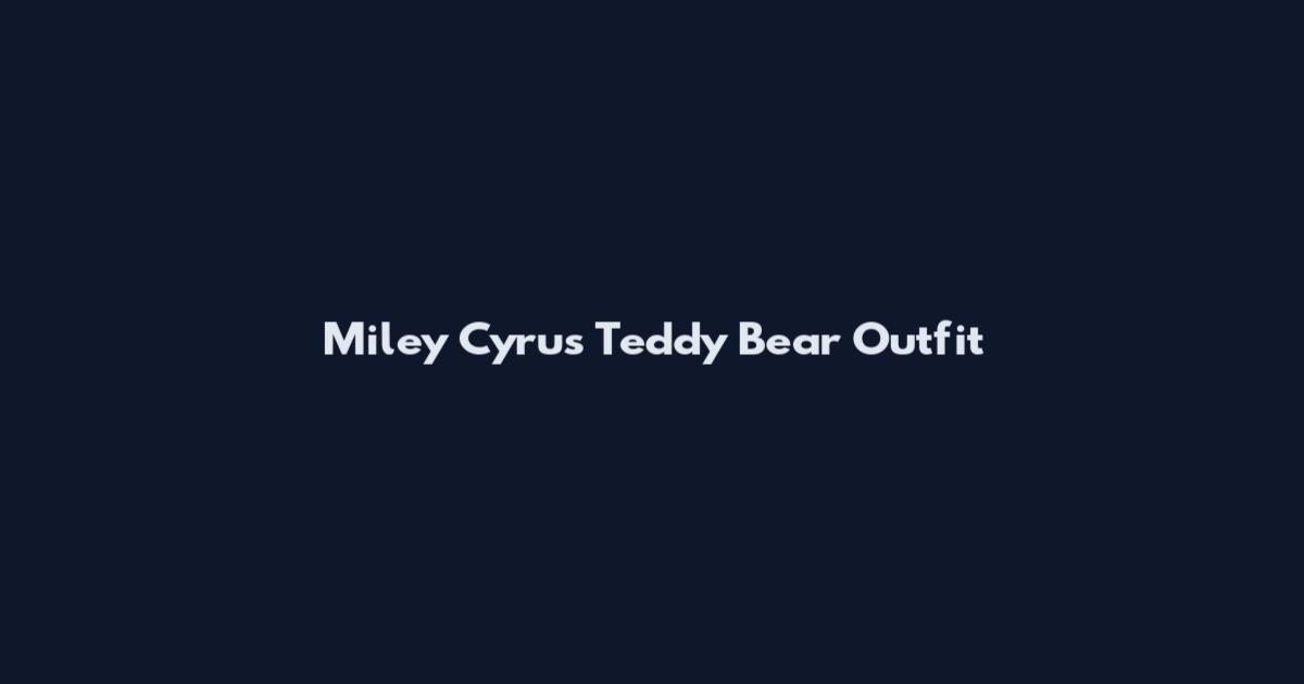 Miley Cyrus Teddy Bear Outfit