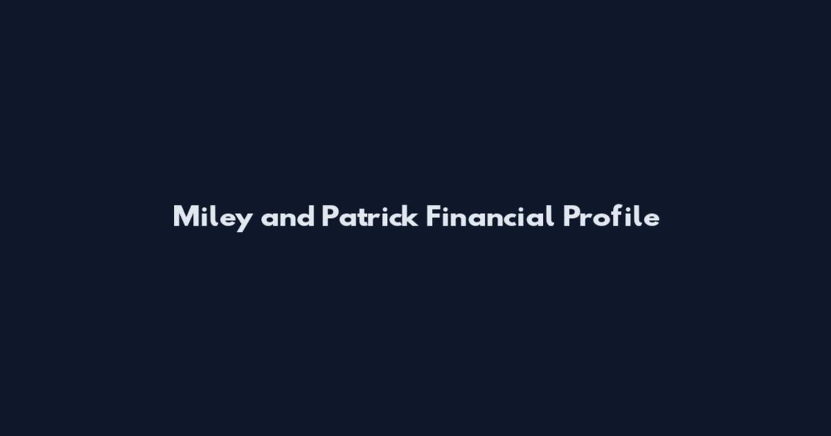 Miley and Patrick Financial Profile