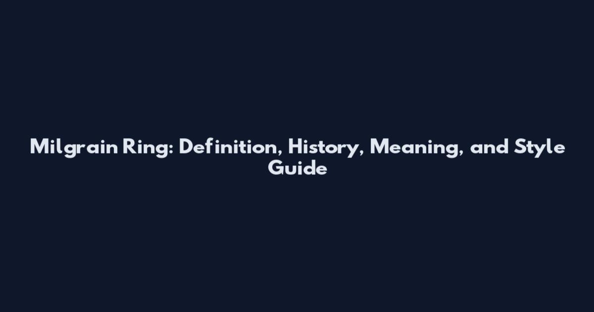Milgrain Ring: Definition, History, Meaning, and Style Guide