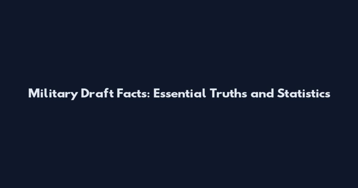 Military Draft Facts: Essential Truths and Statistics