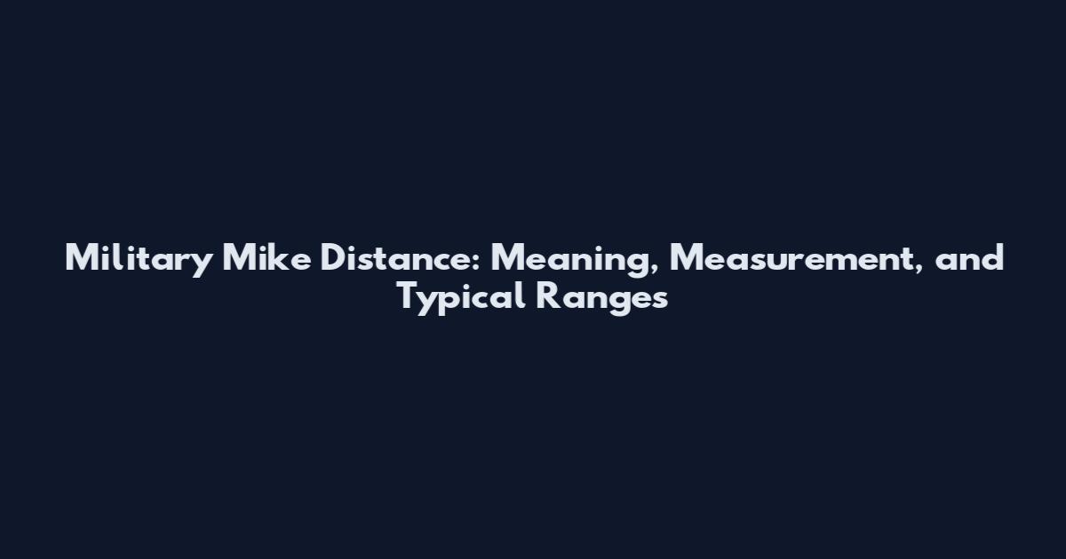 Military Mike Distance: Meaning, Measurement, and Typical Ranges