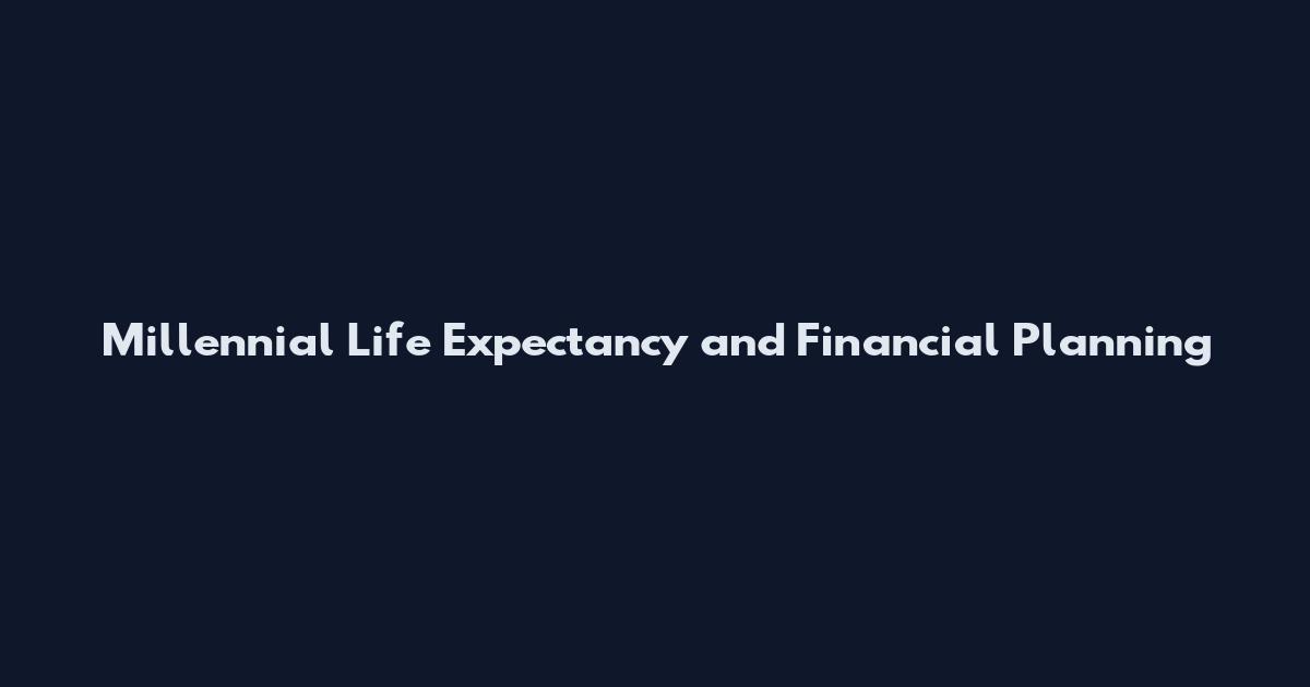 Millennial Life Expectancy and Financial Planning