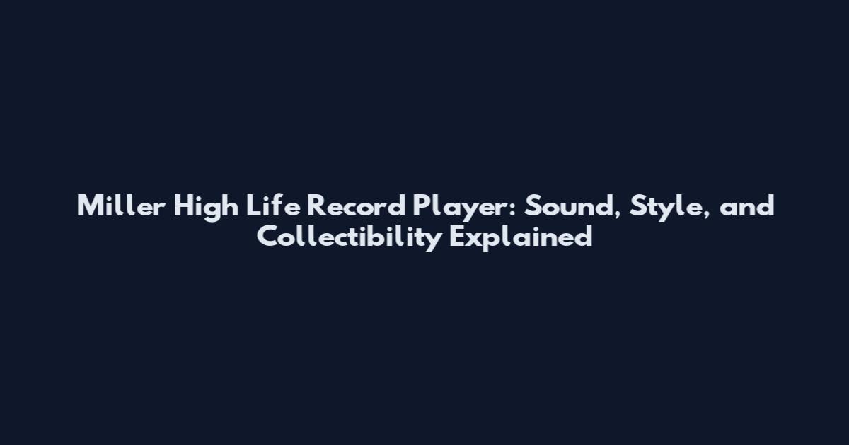 Miller High Life Record Player: Sound, Style, and Collectibility Explained