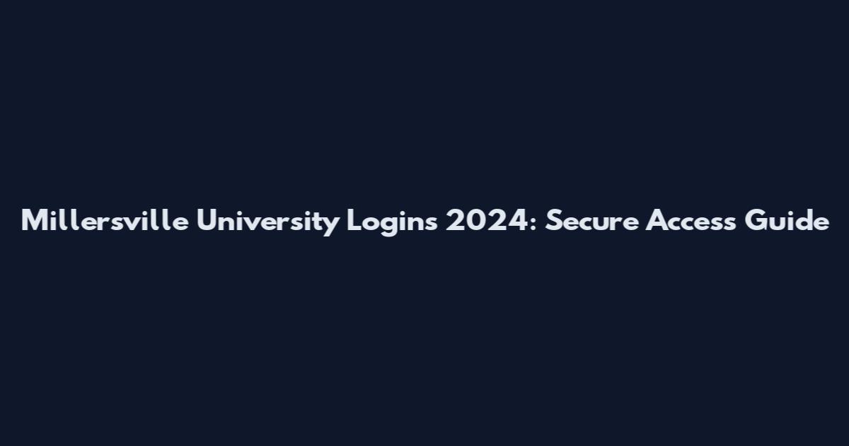 Millersville University Logins 2024: Secure Access Guide