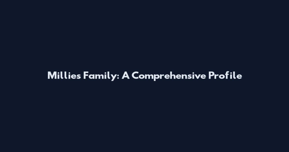 Millie's Family: A Comprehensive Profile