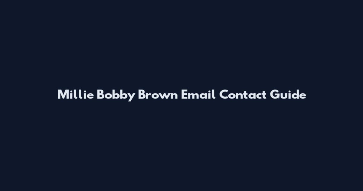 Millie Bobby Brown Email Contact Guide