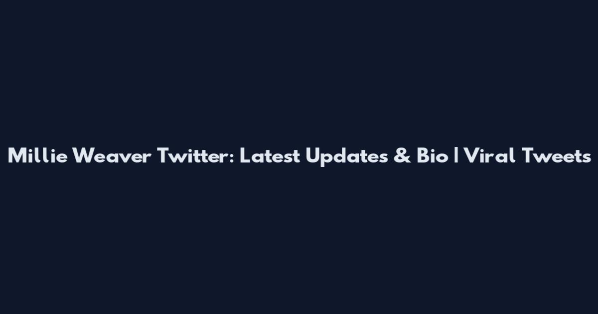 Millie Weaver Twitter: Latest Updates & Bio | Viral Tweets