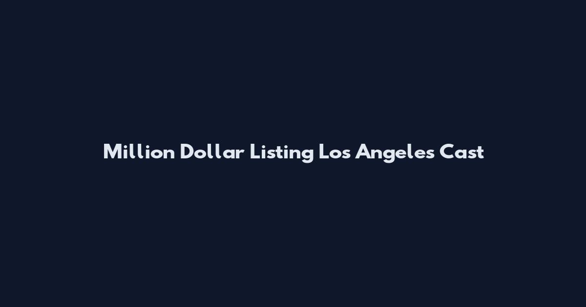Million Dollar Listing Los Angeles Cast
