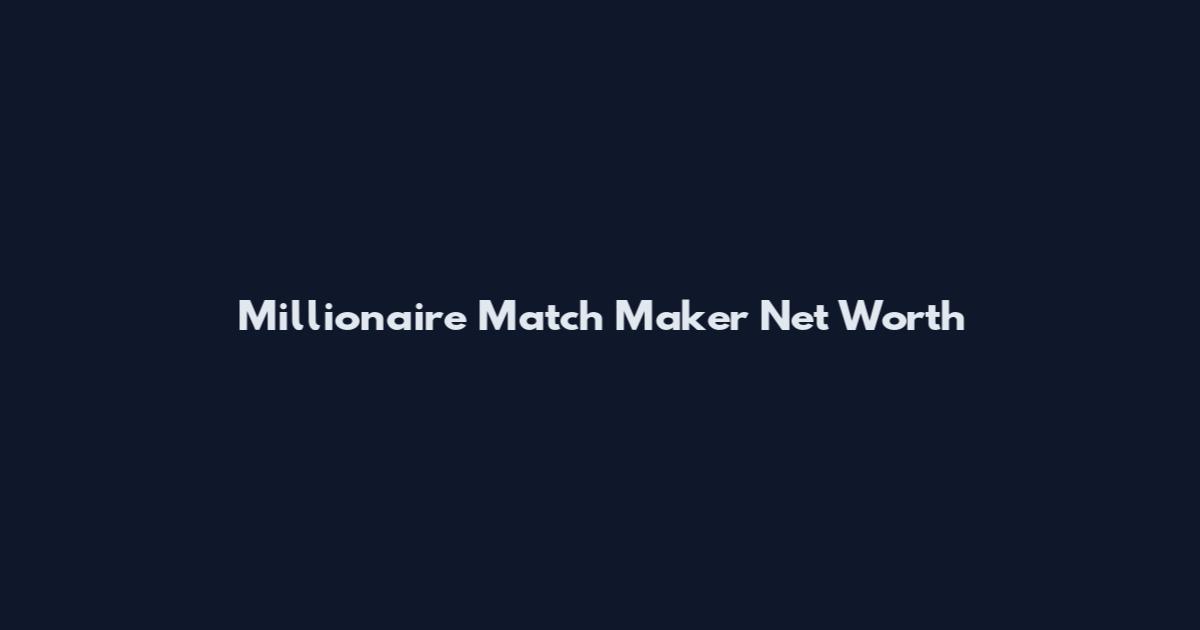 Millionaire Match Maker Net Worth