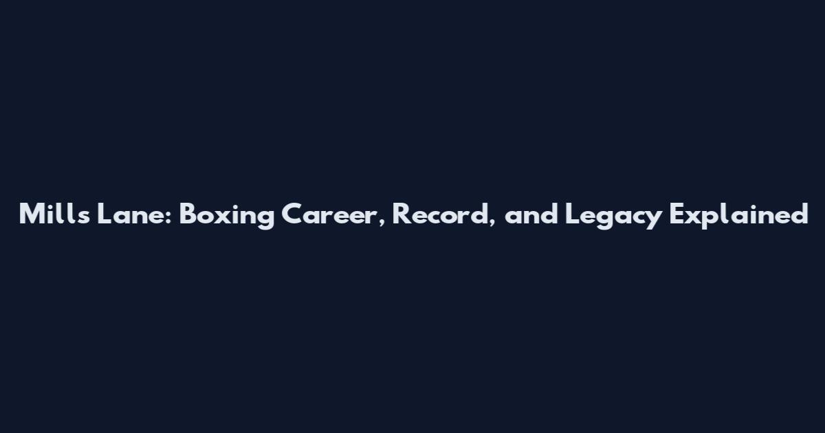 Mills Lane: Boxing Career, Record, and Legacy Explained