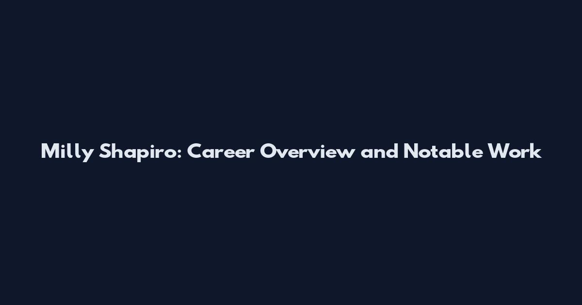 Milly Shapiro: Career Overview and Notable Work