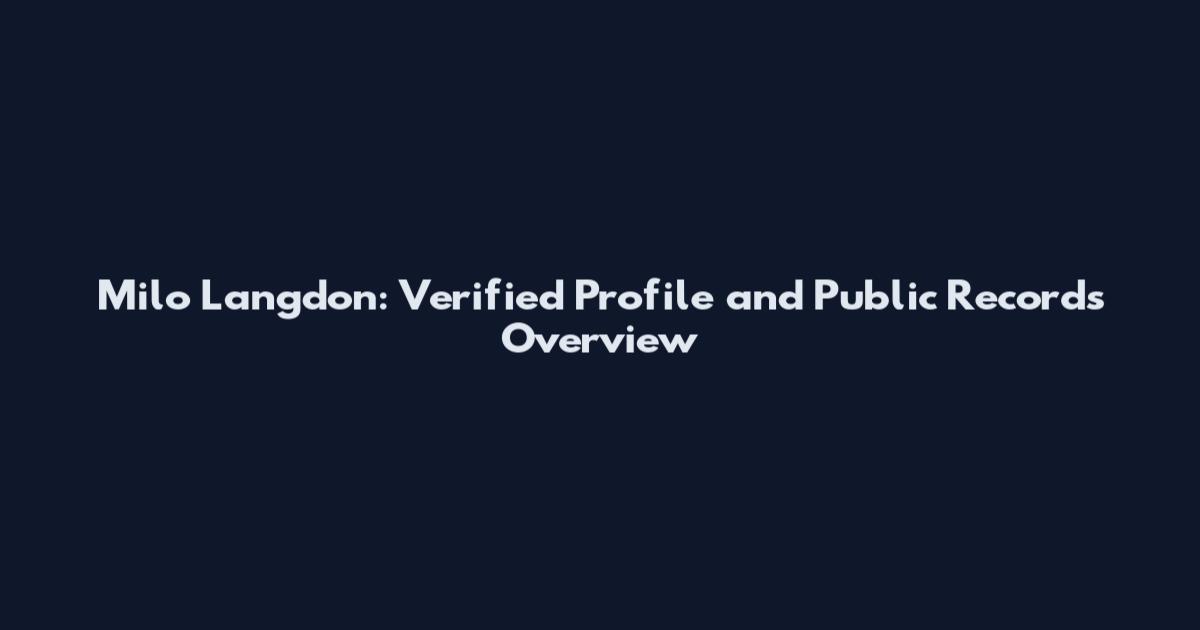 Milo Langdon: Verified Profile and Public Records Overview