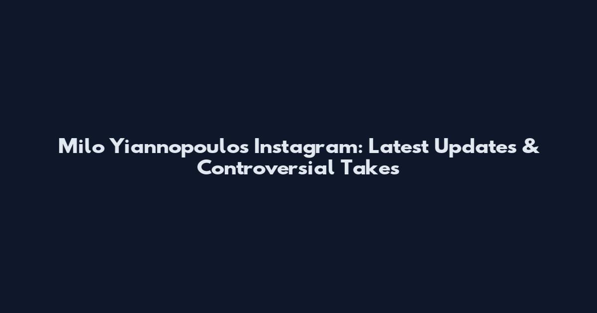 Milo Yiannopoulos Instagram: Latest Updates & Controversial Takes