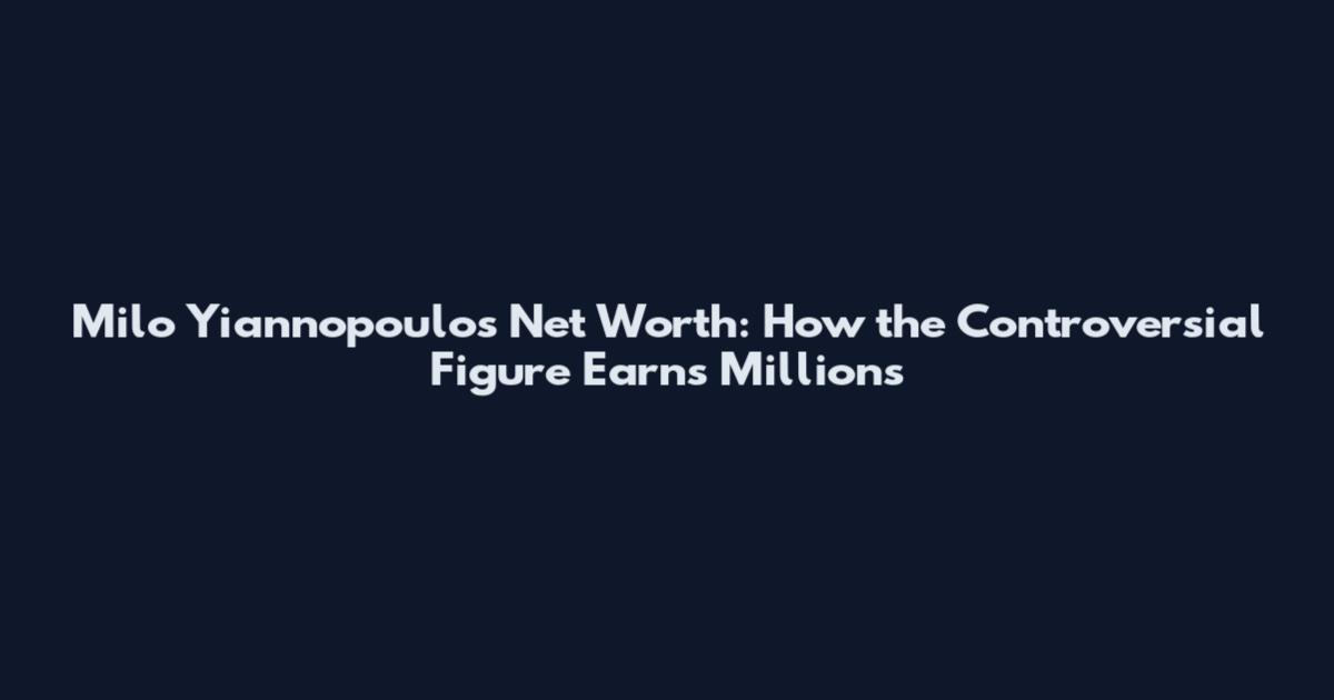 Milo Yiannopoulos Net Worth: How the Controversial Figure Earns Millions