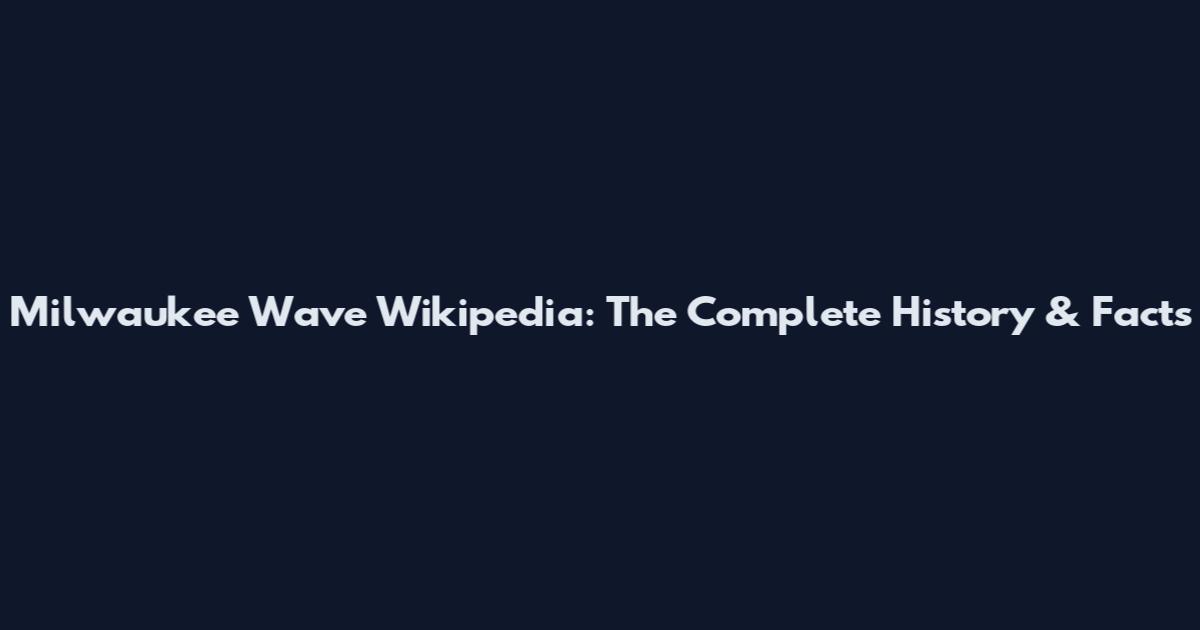 Milwaukee Wave Wikipedia: The Complete History & Facts