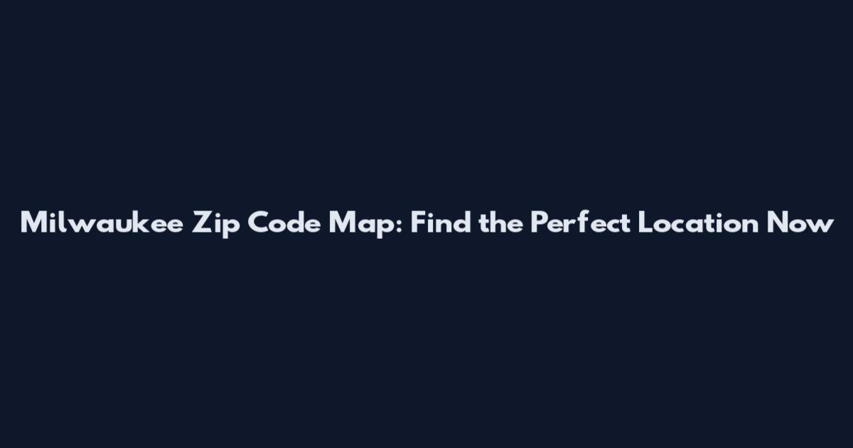 Milwaukee Zip Code Map: Find the Perfect Location Now