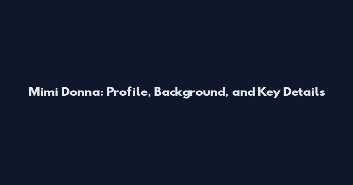 Mimi Donna: Profile, Background, and Key Details
